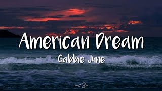 Gabbie June  American Dream  LYRICS [upl. by Eppes]