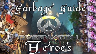 A Garbage Guide To Overwatch Heroes [upl. by Whitnell543]