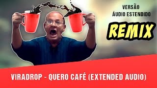 Viradrop  Quero Café Extended Audio [upl. by Yenahs]