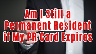 Am I Still a Permanent Resident if My PR Card Expires [upl. by Enyawd]