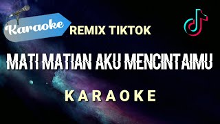 Karaoke Mati matian aku mencintaimu TIKTOK REMIX  Karaoke [upl. by Harrie]