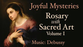 Joyful Mysteries  Rosary with Sacred Art Vol I  Music Debussy [upl. by Sirtemed583]