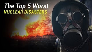 The Top 5 Worst Nuclear Disasters [upl. by Araz535]