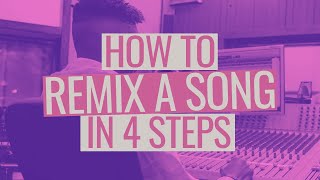 How to Remix a Song in 4 Steps [upl. by Natan]