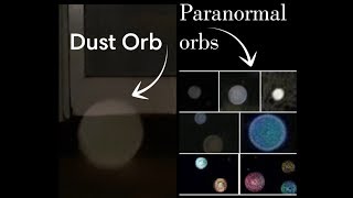 DUST ORBS vs PARANORMAL ORBS [upl. by Dleifyar]