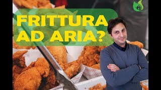 FRITTURA AD ARIA  Tecnica dannosa o modo salutare per cucinare [upl. by Maryjo]