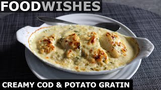 Creamy Cod amp Potato Gratin  Food Wishes [upl. by Isnyl]