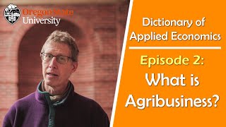 quotWhat is Agribusinessquot The Oregon State Dictionary of Applied Economics [upl. by Stephan381]