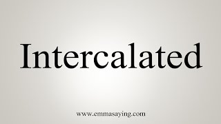 How To Say Intercalated [upl. by Naynek]