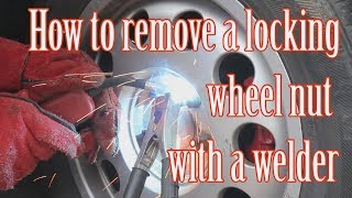 How to remove a locking wheel nut with a welder [upl. by Ire974]