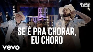 Lucas Reis amp Thácio  Se É Pra Chorar Eu Choro Ao Vivo [upl. by Sherar]