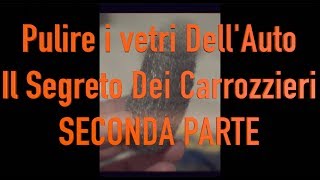 Pulire i vetri dell’auto IL Segreto dei carrozzieri  Tutorial  2° Parte [upl. by Greerson989]