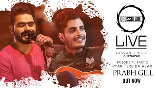 Prabh Gill  Crossblade Live  Gurnazar  Pyar Tere Da Asar  Robby Singh  Latest Punjabi Song 2020 [upl. by Sirrah]