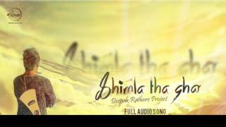 Shimla Tha Ghar Full Audio Song  Deepak Rathore  Punjabi Song Collection  Speed Records [upl. by Blunk507]