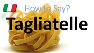 How to Pronounce Tagliatelle CORRECTLY Italian Pasta Pronunciation [upl. by Bernadette]