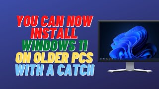 You Can Now install Windows 11 On Older PCs With A Catch [upl. by Imray675]