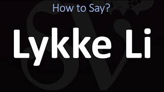 How to Pronounce Lykke Li CORRECTLY [upl. by Herc]