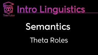 Introduction to Linguistics Theta Roles  Thematic Roles [upl. by Gavrielle374]