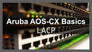 HPE Aruba Networks AOSCX Basics 6  LACP [upl. by Yesdnyl]