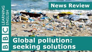 Global pollution seeking solutions BBC News Review [upl. by Atterual]