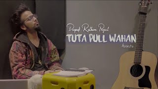 Tuta Pull Wahan  Deepak Rathore Project  Acoustic [upl. by Aekerly393]