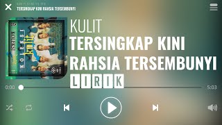 Kulit  Tersingkap Kini Rahsia Tersembunyi Lirik [upl. by Merp51]