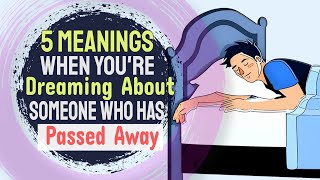 5 Meanings When Youre Dreaming About Someone Who Has Passed Away [upl. by Leonerd]