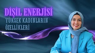 Dişil Enerjisi Yüksek Kadınların Özellikleri [upl. by Eeramit]