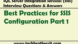 SSIS Interview Questions Answers  Best Practices for SSIS Configuration Part 1 [upl. by Colbert]