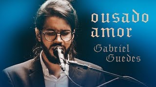 Gabriel Guedes  Ousado Amor Ao Vivo  EP Eterno Presente [upl. by Mosenthal]