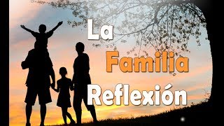 Reflexión – La Familia  Reflexiones Para la Vida [upl. by Anauqal816]