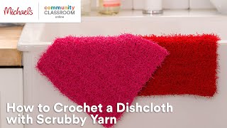 Online Class How to Crochet a Basic Dishcloth in Scrubby Yarn  Michaels [upl. by Enneira]