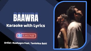 Baawra  Karaoke with Lyrics Kushagra  Tanishka Bahl [upl. by Blakely]