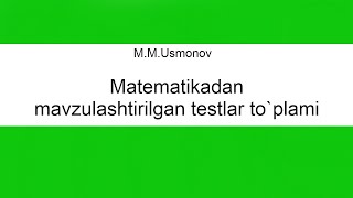 13 MUsmonov Matematikadan mavzulashtirilgan testlar toplami yechimlari [upl. by Nigem]