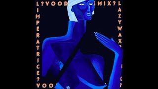 LImpératrice — VOODOO Lazywax remix [upl. by Annavaig846]