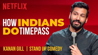 How Indians Do Timepass  Kanan Gill StandUp Comedy  Netflix India [upl. by Scarrow]