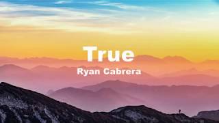 True  Ryan Cabrera Lyrics [upl. by Stark864]