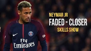 Neymar Jr ● Faded x Closer  Skills amp Goals 201718 HD [upl. by Nrehtak55]