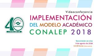 Videoconferencia Implementación del Modelo Académico CONALEP 2018 [upl. by Chivers]