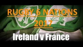 Ireland vs France  Rugby 6 Nations 2017 [upl. by Ihel]