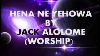 HENA NE YEHOWA BY JACK ALOLOME worship [upl. by Goldarina]