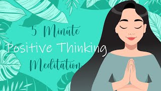 5 Minute Meditation for Positive Thinking [upl. by Griffith]