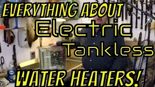 EVERYTHING about Electric Tankless Water Heaters 2018 [upl. by Hedberg]