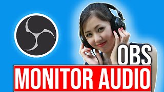 Monitor Audio Output in OBS  Listen To Audio While LiveStreaming or Recording [upl. by Linoel]