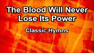 The Blood Will Never Lose Its Power  Classic Hymns Lyrics [upl. by Anegue]