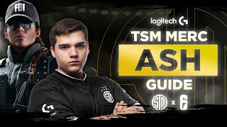 Rainbow Six Siege THE ULTIMATE ASH GUIDE BY MERC  The Best R6 Pro Tips TSM R6S Gameplay [upl. by Ardnaed]