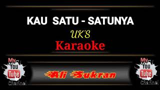 Karaoke  KAU SATUSATUNYA  UKS [upl. by Aihsemat]