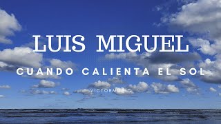 LUIS MIGUEL  CUANDO CALIENTA EL SOL LETRA [upl. by Nador598]