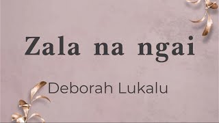 Zala na nga  Deborah Lukalu lyricsparolesongtext [upl. by Fonsie]