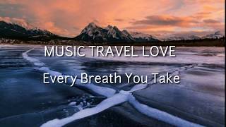 MUSIC TRAVEL LOVE  EVERY BREATH YOU TAKE LYRICS VIDEO [upl. by Lanahtan]